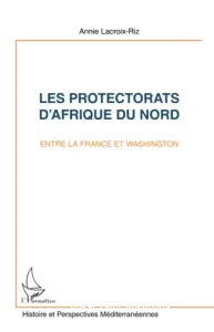 Protectorats d'Afrique du Nord entre la France et Washington (Les)