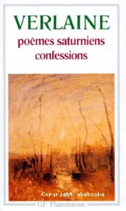 Poèmes saturniens ; Confessions