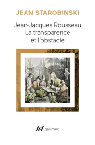 Jean-Jacques Rousseau : la transparence et l'obstacle ; Sept essais sur Rousseau