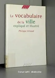 vocabulaire de la ville expliquée et illustrée (Le)