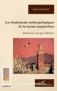 Fondements anthropologiques de la norme maghrébine (Les)