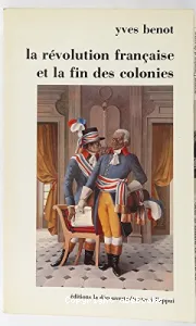 Révolution française et la fin des colonies (La)