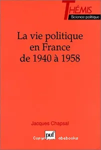 vie politique en France de 1940 à 1958 (La)