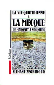 vie quotidienne à La Mecque de Mahomet à nos jours (La)