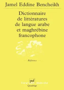 Dictionnaire de littérature de langue arabe et maghrébine francophone