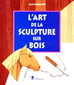 Art de la sculpture sur bois (L')