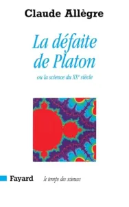 Défaite de Platon ou la science du XXe siècle (La)