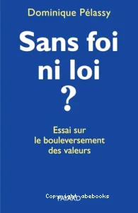 Sans foi ni loi ? Essai sur le bouleversement des valeurs