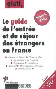 Guide de l'entrée et du séjour des étrangers en France (Le)