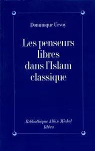 Penseurs libres dans l'Islam classique (Les)