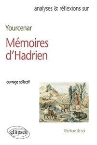 Marguerite Yourcenar : Mémoires d'Hadrien