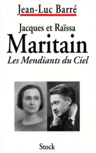 Jacques et Raïssa Maritain : les mendiants du ciel