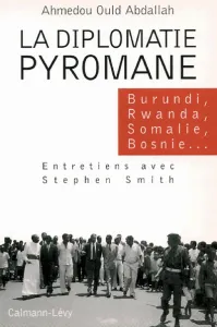 Diplomatie pyromane (Burundi, Rwanda, Somalie, Bosnie,...) (La)