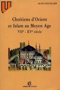 Chrétiens d'Orient et Islam au Moyen Age VIIe-XVe siècle