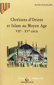 Chrétiens d'Orient et Islam au Moyen Age VIIe-XVe siècle