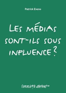 Médias sont-ils sous influence ? (Les)