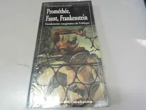 Prométhée, Faust, Frankenstein