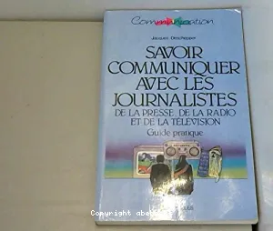 Savoir communiquer avec les journalistes de la presse, de la radio et de la télévision