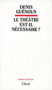 Théâtre est-il nécessaire? (Le)