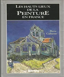 hauts lieux de la peinture en France (Les)