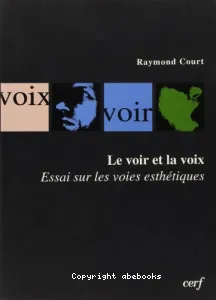 voir et la voix (Le) ; Essais sur les voies esthétiques