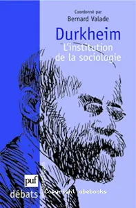 Durkheim, l'institution de la sociologie