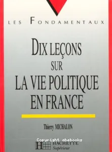 Dix leçons sur la vie politique en France