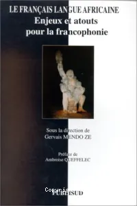 Français langue Africaine (Le) ; Enjeux et atouts pour la francophonie