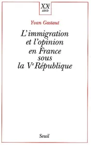 Immigration et l'opinion en France sous la Ve République (L')