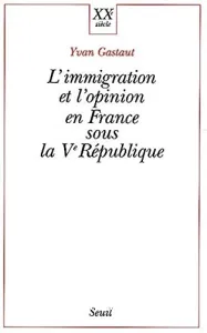 Immigration et l'opinion en France sous la Ve République (L')