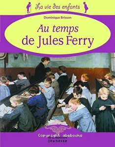 Vie des écoliers au temps de Jules Ferry (La)