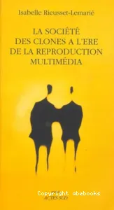 Société des clones a l'ère de la reproduction multimédia (La)