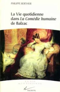 Vie quotidienne dans la comédie humaine de Balzac (La)