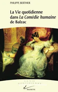 Vie quotidienne dans la comédie humaine de Balzac (La)