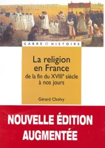 Religion en France de la fin du XVIIIe siècle à nos jours (La)