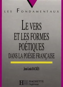 Vers et les formes poétiques dans la poésie française (Le)