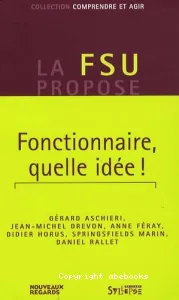 Fonctionnaire, quelle idée ?