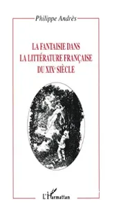 Fantaisie dans la littérature française du XIXe siècle (La)