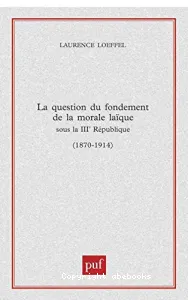 question du fondement de la morale laïque sous la IIIè République (La)