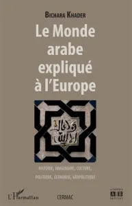 Monde arabe expliqué à l'Europe (Le)
