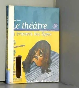 théâtre à travers les âges (Le)