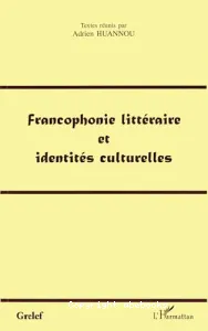 Francophonie littéraire et identités culturelles