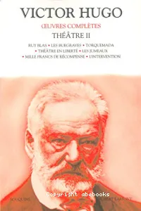 Théâtre ; Ruy Blas ; Burgraves (Les) ; Torquemada ; Théâtre en liberté ; Jumeaux (Les) ; Mille francs de récompense ; Intervention (L')