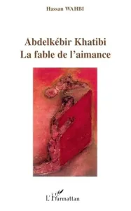 Abdelkébir Khatibi, la fable de l'aimance