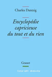 Encyclopédie capricieuse du tout et du rien