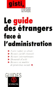 Guide des étrangers face à l'administration (Le)