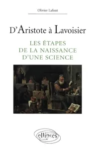 D'Aristote à Lavoisier ; étapes de la naissance d'une science (Les)