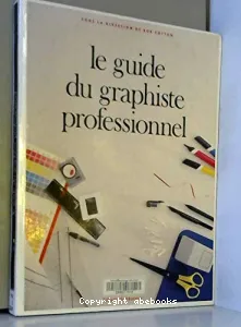 Guide du graphiste professionnel (Le)