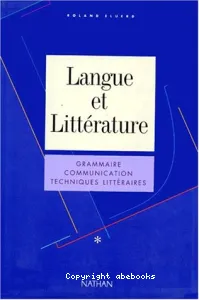 Langue et littérature. 1, grammaire, communication, techniques littéraires