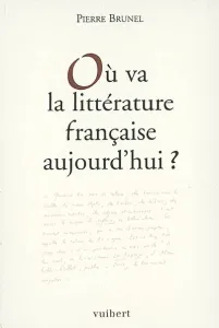 Ou va la littérature française aujourd'hui ?
